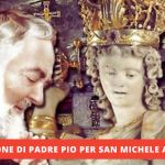 San Michele Arcangelo e Padre Pio da Pietrelcina: un Legame divino tra spirito e devozione